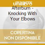 Afterburn - Knocking With Your Elbows cd