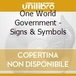 One World Government - Signs & Symbols cd musicale di One World Government