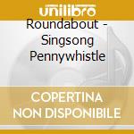 Roundabout - Singsong Pennywhistle cd