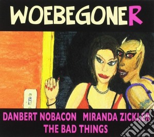 Danbert Nobacon / Miranda Zickler / The Bad Things - Woebegoner cd musicale di Danbert Nobacon Miranda Zickler And The Bad Things