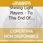 Shining Light Players - To This End Of Heaven: A Wwii Musical cd