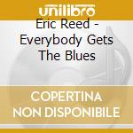Eric Reed - Everybody Gets The Blues cd