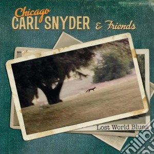 Chicago Carl Snyder & Friends - Lost World Blues cd musicale di Chicago Carl Snyder
