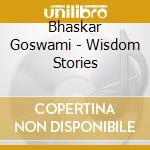 Bhaskar Goswami - Wisdom Stories cd