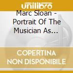 Marc Sloan - Portrait Of The Musician As Forever Moonlight cd