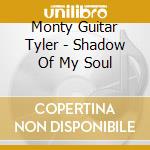 Monty Guitar Tyler - Shadow Of My Soul cd