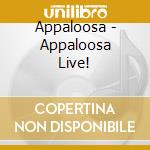 Appaloosa - Appaloosa Live! cd musicale di Appaloosa