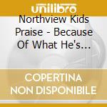 Northview Kids Praise - Because Of What He's Done cd