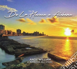 Andy William & Alabama All Stars - De La Havana A Alabama cd musicale di Andy William & Alabama All Stars