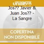 Jos?? Javier & Juan Jos?? - La Sangre cd