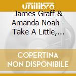 James Graff & Amanda Noah - Take A Little, Leave A Little cd