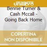 Bennie Turner & Cash Mccall - Going Back Home cd musicale di Bennie Turner & Cash Mccall