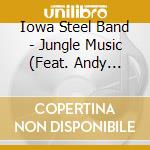 Iowa Steel Band - Jungle Music (Feat. Andy Narell) cd