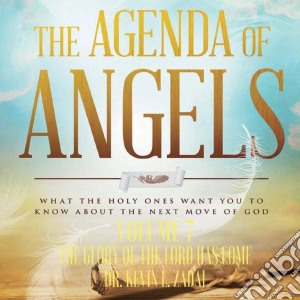 Dr. Kevin L. Zadai - The Agenda Of Angels, Volume 7: The Glory Of The Lord Has Come cd musicale di Dr. Kevin L. Zadai