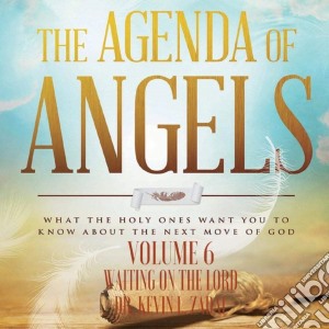 Dr. Kevin L. Zadai - The Agenda Of Angels, Volume 6: Waiting On The Lord cd musicale di Dr. Kevin L. Zadai