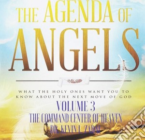 Dr. Kevin L. Zadai - The Agenda Of Angels, Vol. 3: The Command Center Of Heaven cd musicale di Dr. Kevin L. Zadai