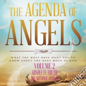 Dr. Kevin L. Zadai - The Agenda Of Angels, Vol. 2: Absolute Truth cd musicale di Dr. Kevin L. Zadai
