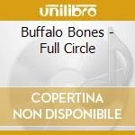 Buffalo Bones - Full Circle cd