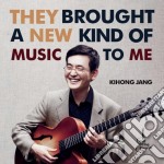 Kihong Jang - They Brought A New Kind Of Music To Me
