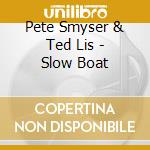 Pete Smyser & Ted Lis - Slow Boat cd