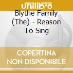 Blythe Family (The) - Reason To Sing cd