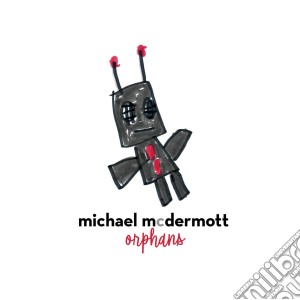 Michael Mcdermott - Orphans cd musicale di Michael Mcdermott