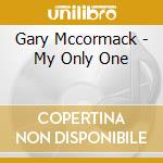 Gary Mccormack - My Only One cd