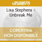 Lisa Stephens - Unbreak Me cd