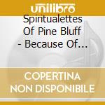 Spiritualettes Of Pine Bluff - Because Of Who You Are cd