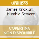 James Knox Jr. - Humble Servant cd