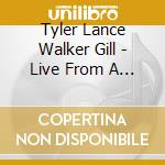 Tyler Lance Walker Gill - Live From A Parking Lot cd