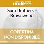 Sum Brothers - Brownwood cd