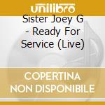 Sister Joey G - Ready For Service (Live) cd