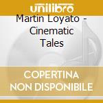Martin Loyato - Cinematic Tales cd musicale di Martin Loyato