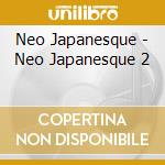 Neo Japanesque - Neo Japanesque 2 cd