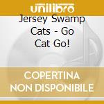 Jersey Swamp Cats - Go Cat Go! cd