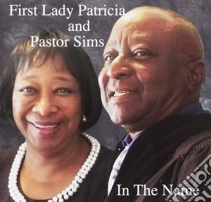 First Lady Patricia & Pastor Sims - In The Name cd musicale di First Lady Patricia & Pastor Sims