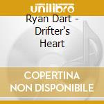 Ryan Dart - Drifter's Heart cd musicale di Ryan Dart