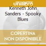 Kenneth John Sanders - Spooky Blues cd