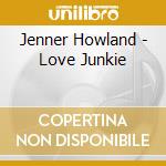 Jenner Howland - Love Junkie cd