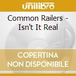 Common Railers - Isn't It Real cd