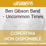 Ben Gibson Band - Uncommon Times cd