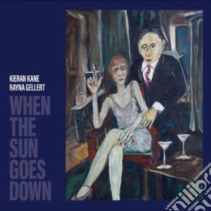 Kieran Kane & Rayna Gellert - When The Sun Goes Down cd musicale di Kieran Kane & Rayna Gellert