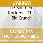 The South Erie Rockers - The Big Crunch cd