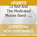 Lil Red And The Medicated Moose Band - Stories cd musicale di Lil Red And The Medicated Moose Band