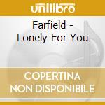 Farfield - Lonely For You cd