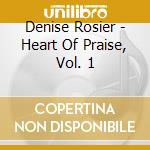 Denise Rosier - Heart Of Praise, Vol. 1 cd musicale di Denise Rosier