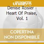 Denise Rosier - Heart Of Praise, Vol. 1 cd
