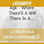 Agk - Where There'S A Will There Is A Way cd