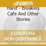 Hand - Breakers Cafe And Other Stories cd